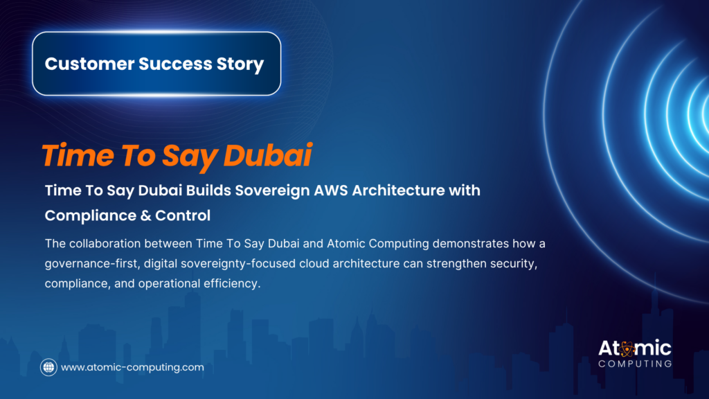The collaboration between Time To Say Dubai and Atomic Computing demonstrates how a governance-first, digital sovereignty-focused cloud architecture can strengthen security, compliance, and operational efficiency.